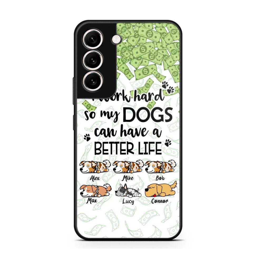 Personalized I Work Hard So my Dogs Can Have a Better Life Phonecase 3D Printed PNHY1412