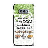 Personalized I Work Hard So my Dogs Can Have a Better Life Phonecase 3D Printed PNHY1412