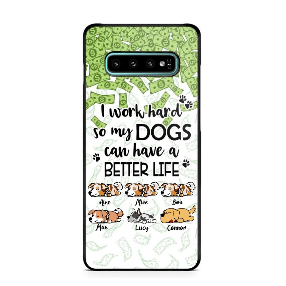 Personalized I Work Hard So my Dogs Can Have a Better Life Phonecase 3D Printed PNHY1412