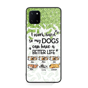 Personalized I Work Hard So my Dogs Can Have a Better Life Phonecase 3D Printed PNHY1412