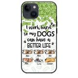 Personalized I Work Hard So my Dogs Can Have a Better Life Phonecase 3D Printed PNHY1412