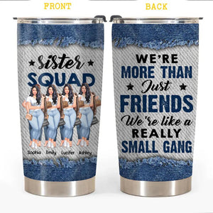 Personalized Sister Squad We're More Than Friends We're Like A Really Small Gang  Tumbler Printed PNHY2412