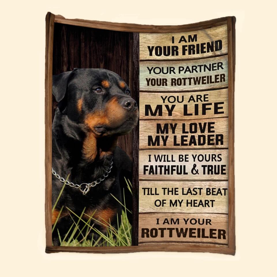 Personalized I Am Your Friend Your Partner You Are My Life My Love My Leader I Will Be Yours Faithful & True Till The Last beat Of My Heart I Am Your Rottweiler Quilt Blanket Printed QTHQ2812