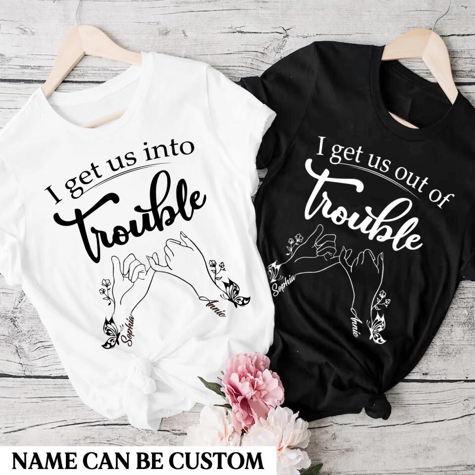 Personalized I Get Us Into Or Out Of Trouble Besties Gifts Printed Tshirts QTHQ2901