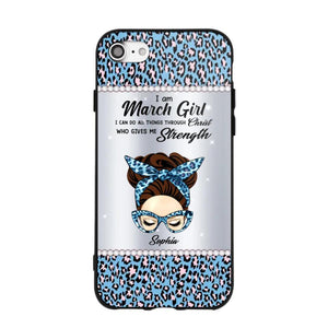 Personalized I Am March Girl I Can Do All Things Through Christ Who Gives Me Strength Phonecase Printed 23JAN-HQ30