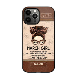 Personalized March Girl They Whisperd To Her You Cannot Withstand The Stom She Whisperd Back I Am The Storm Phonecase Printed 23JAN-DT30