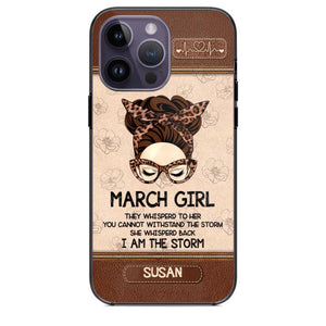 Personalized March Girl They Whisperd To Her You Cannot Withstand The Stom She Whisperd Back I Am The Storm Phonecase Printed 23JAN-DT30