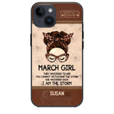 Personalized March Girl They Whisperd To Her You Cannot Withstand The Stom She Whisperd Back I Am The Storm Phonecase Printed 23JAN-DT30