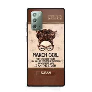 Personalized March Girl They Whisperd To Her You Cannot Withstand The Stom She Whisperd Back I Am The Storm Phonecase Printed 23JAN-DT30