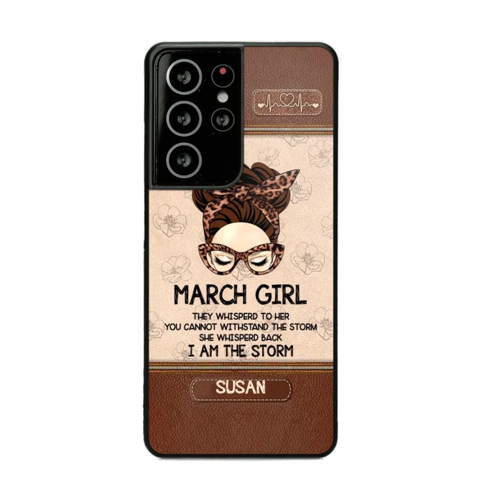 Personalized March Girl They Whisperd To Her You Cannot Withstand The Stom She Whisperd Back I Am The Storm Phonecase Printed 23JAN-DT30