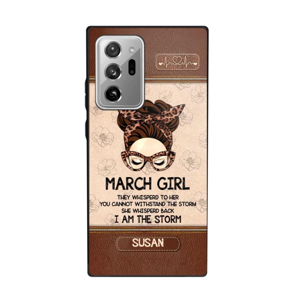 Personalized March Girl They Whisperd To Her You Cannot Withstand The Stom She Whisperd Back I Am The Storm Phonecase Printed 23JAN-DT30