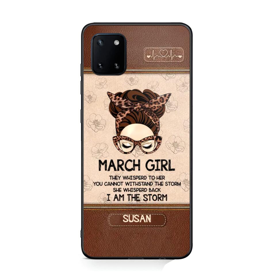 Personalized March Girl They Whisperd To Her You Cannot Withstand The Stom She Whisperd Back I Am The Storm Phonecase Printed 23JAN-DT30