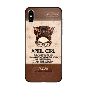 Personalized April Girl They Whisperd To Her You Cannot Withstand The Stom She Whisperd Back I Am The Storm Phonecase Printed 23JAN-DT30