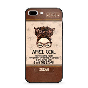 Personalized April Girl They Whisperd To Her You Cannot Withstand The Stom She Whisperd Back I Am The Storm Phonecase Printed 23JAN-DT30