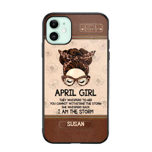 Personalized April Girl They Whisperd To Her You Cannot Withstand The Stom She Whisperd Back I Am The Storm Phonecase Printed 23JAN-DT30