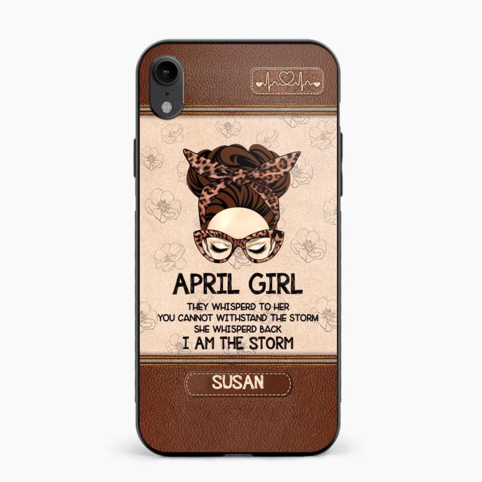 Personalized April Girl They Whisperd To Her You Cannot Withstand The Stom She Whisperd Back I Am The Storm Phonecase Printed 23JAN-DT30