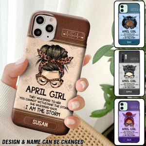 Personalized April Girl They Whisperd To Her You Cannot Withstand The Stom She Whisperd Back I Am The Storm Phonecase Printed 23JAN-DT30