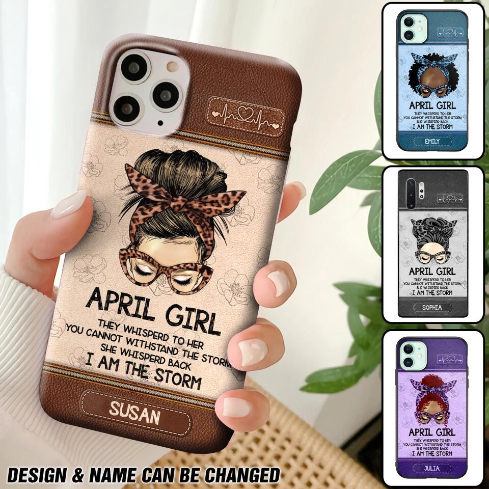 Personalized April Girl They Whisperd To Her You Cannot Withstand The Stom She Whisperd Back I Am The Storm Phonecase Printed 23JAN-DT30