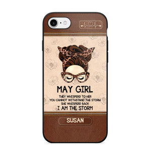 Personalized May Girl They Whisperd To Her You Cannot Withstand The Stom She Whisperd Back I Am The Storm Phonecase Printed 23JAN-DT30