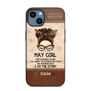 Personalized May Girl They Whisperd To Her You Cannot Withstand The Stom She Whisperd Back I Am The Storm Phonecase Printed 23JAN-DT30