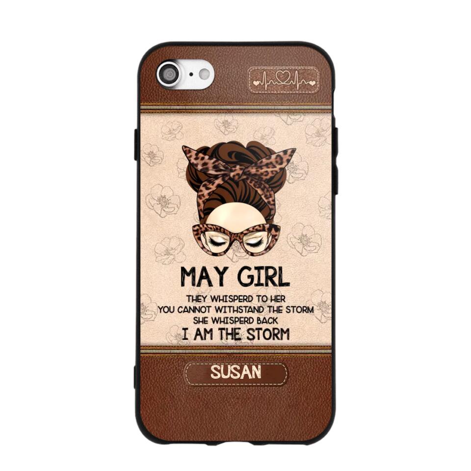 Personalized May Girl They Whisperd To Her You Cannot Withstand The Stom She Whisperd Back I Am The Storm Phonecase Printed 23JAN-DT30