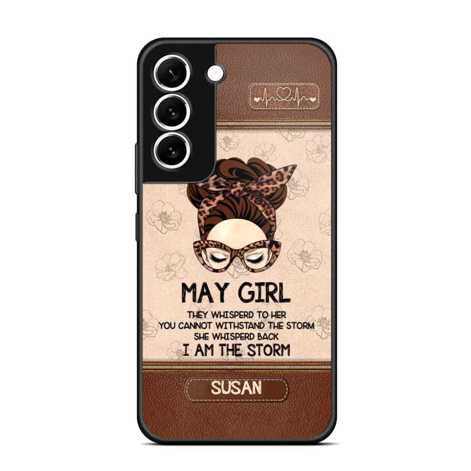 Personalized May Girl They Whisperd To Her You Cannot Withstand The Stom She Whisperd Back I Am The Storm Phonecase Printed 23JAN-DT30