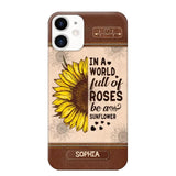 Personalized In A World Full Of Roses Be A Sunflower Phonecase Printed 23FEB-VD02