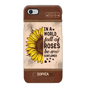 Personalized In A World Full Of Roses Be A Sunflower Phonecase Printed 23FEB-VD02