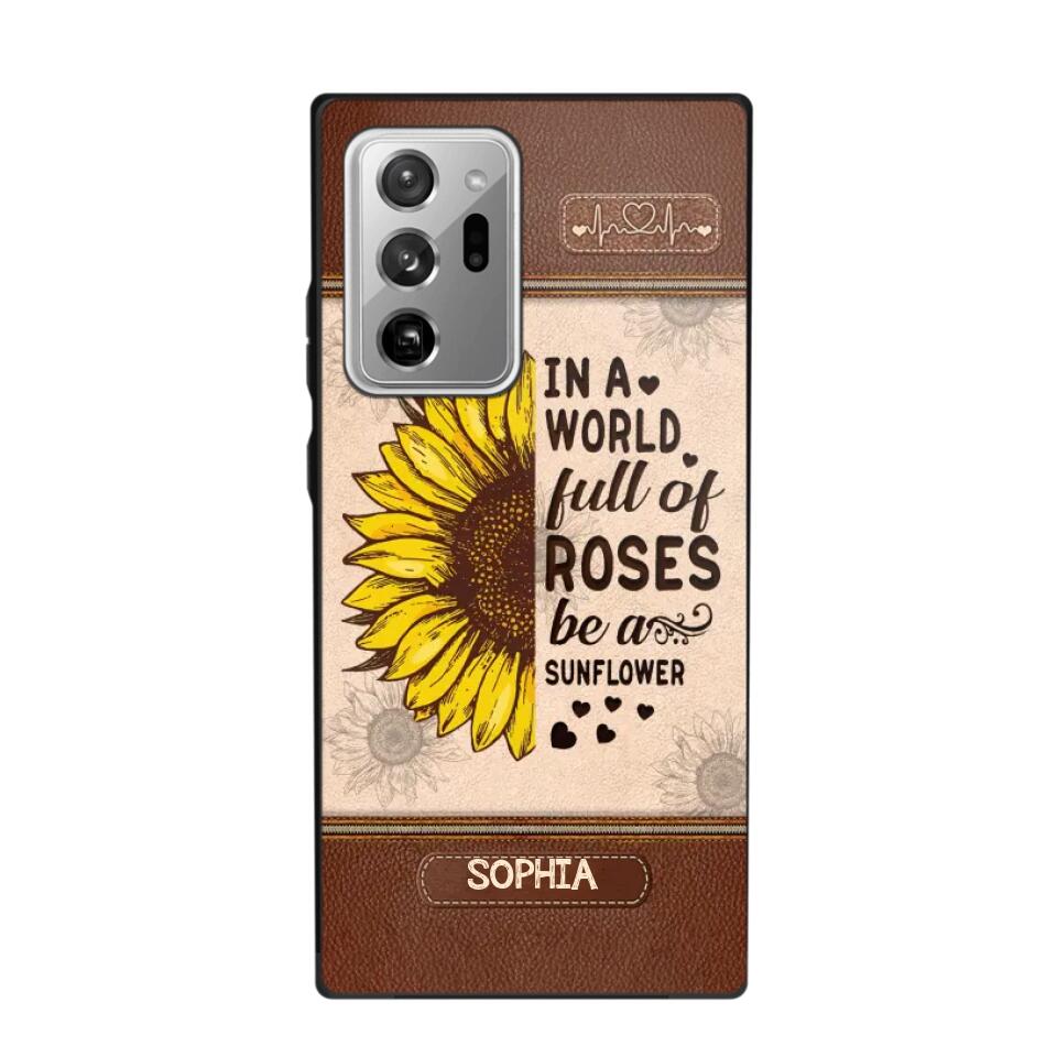 Personalized In A World Full Of Roses Be A Sunflower Phonecase Printed 23FEB-VD02