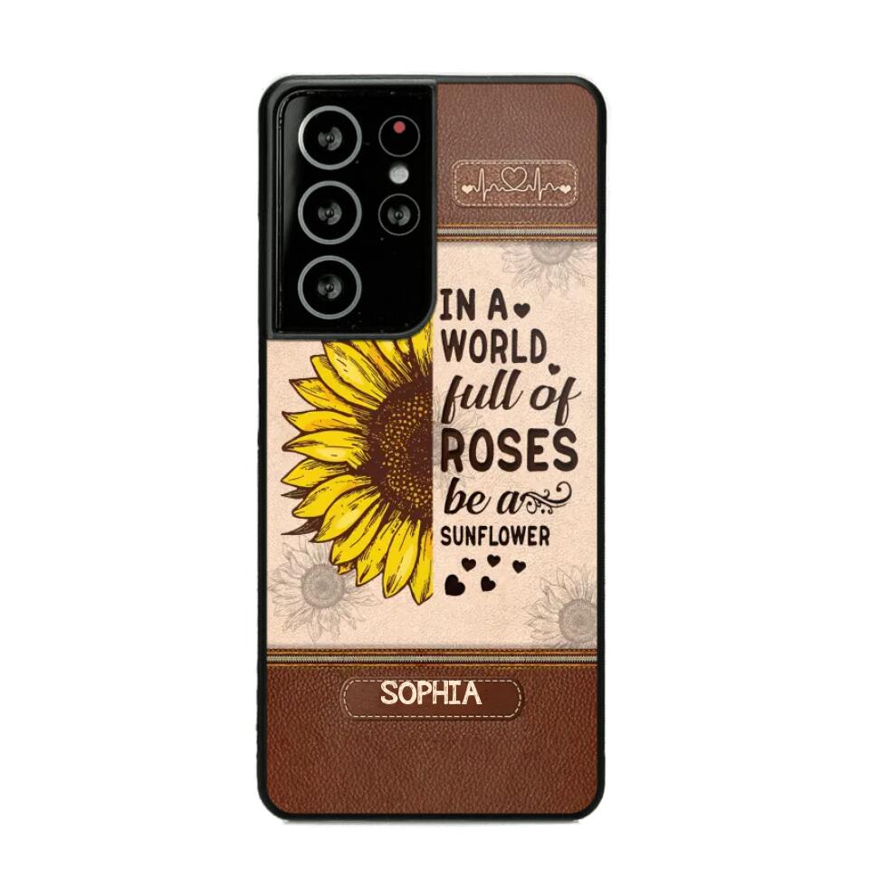 Personalized In A World Full Of Roses Be A Sunflower Phonecase Printed 23FEB-VD02