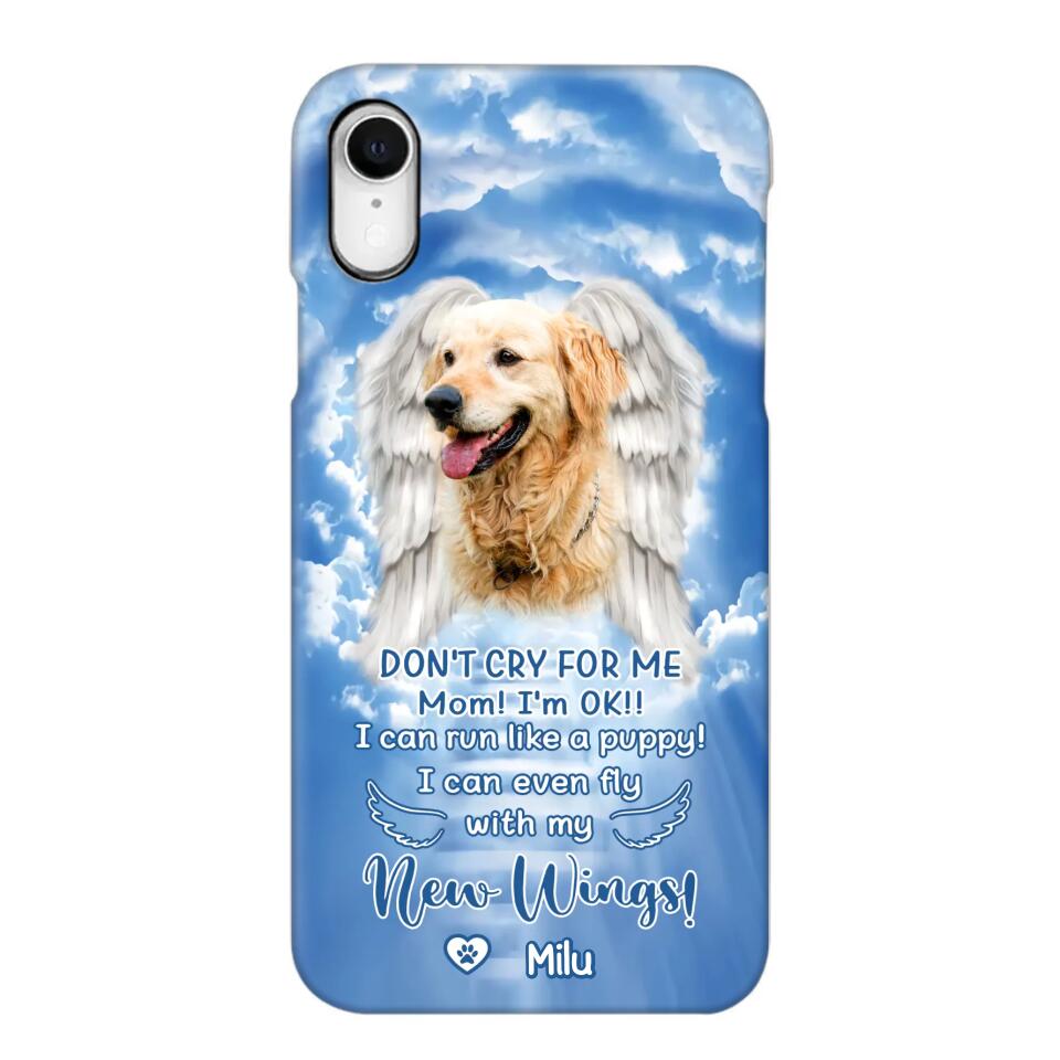 Personalized Upload Your Dog's Photo Don't Cry For Me Mom! I'm Ok! I Can Run Like A Puppy I Can Even Fly With My New Wings Phonecase Printed QTHQ0903