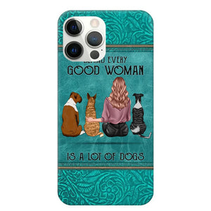 Personalized Behind Every Good Woman Is A Lot Of Dogs & Name Dog Lovers Gift Phonecase Printed 23MAR-DT18