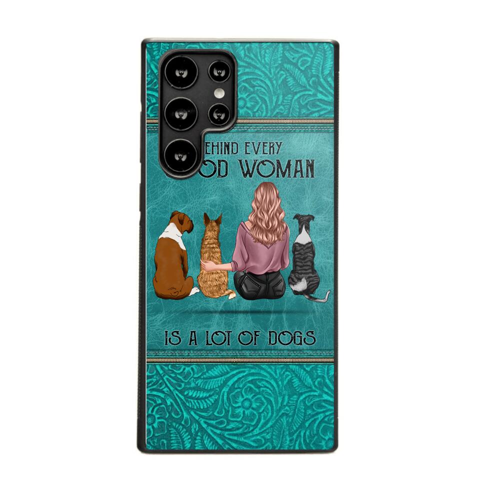 Personalized Behind Every Good Woman Is A Lot Of Dogs & Name Dog Lovers Gift Phonecase Printed 23MAR-DT18