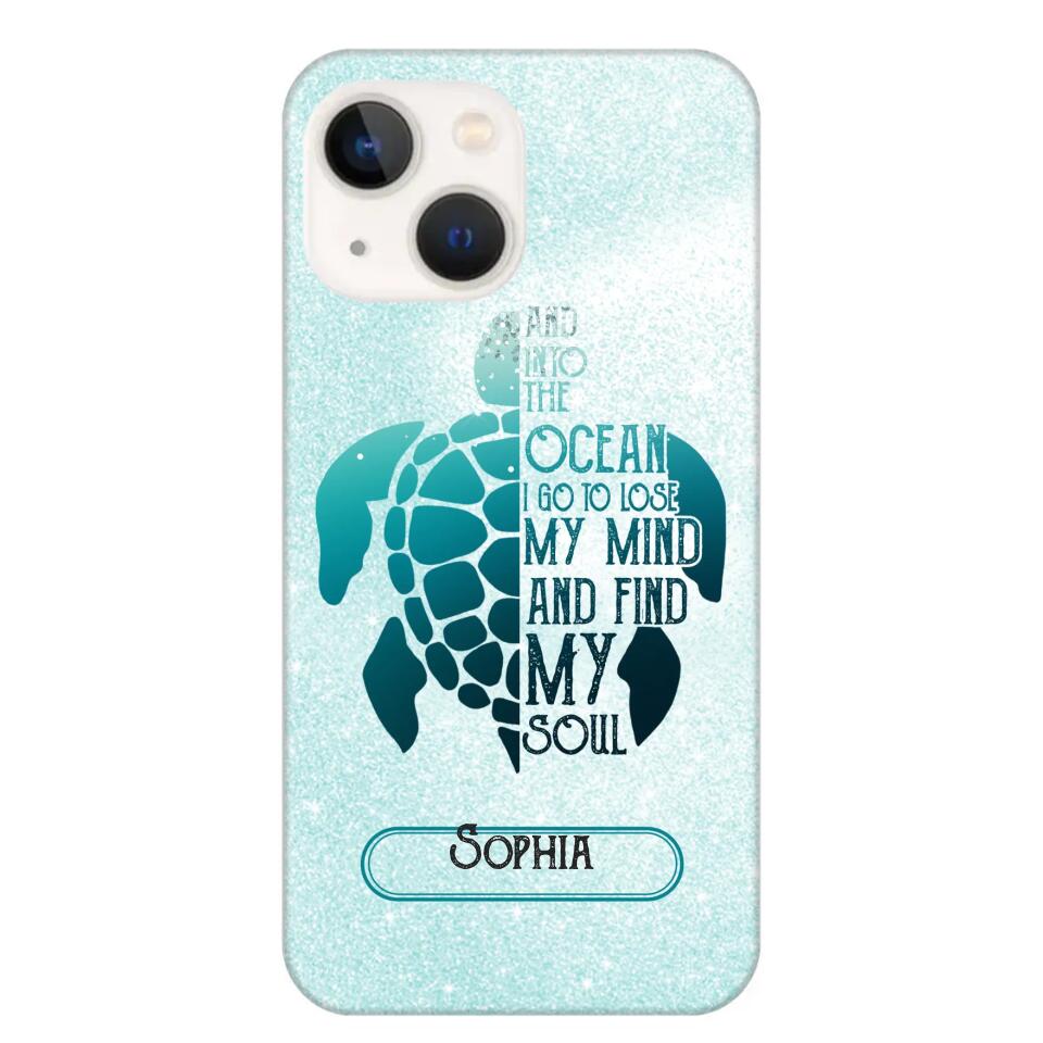 Personalized And Into The Ocean I Go To Lose My Mind And Find My Soul Turtle Phonecase Printed QTDT2003