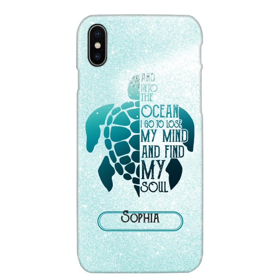 Personalized And Into The Ocean I Go To Lose My Mind And Find My Soul Turtle Phonecase Printed QTDT2003