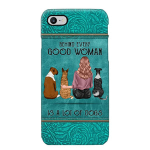 Personalized Behind Every Good Woman Is A Lot Of Dogs & Name Dog Lovers Gift Phonecase Printed 23MAR-DT18