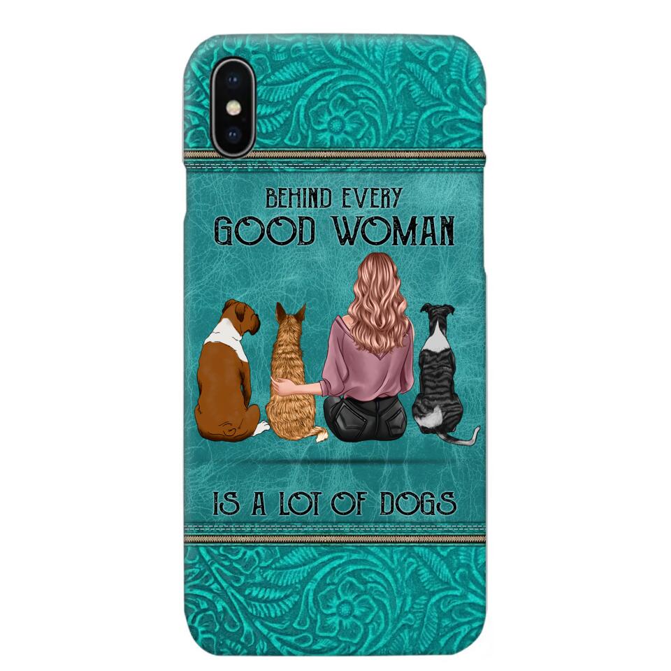 Personalized Behind Every Good Woman Is A Lot Of Dogs & Name Dog Lovers Gift Phonecase Printed 23MAR-DT18