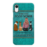 Personalized Behind Every Good Woman Is A Lot Of Dogs & Name Dog Lovers Gift Phonecase Printed 23MAR-DT18