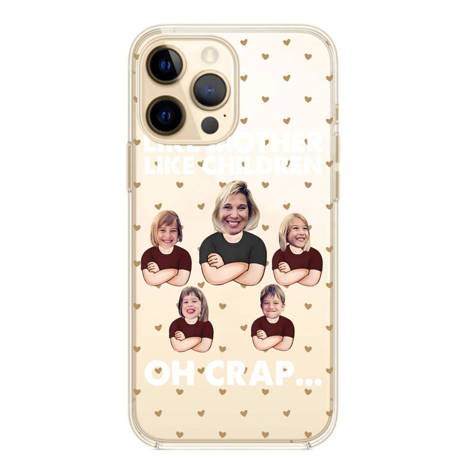 Personalized Upload Your Children Photo Like Mother Like Children Oh Crap Silicon Phonecase PNHQ2303