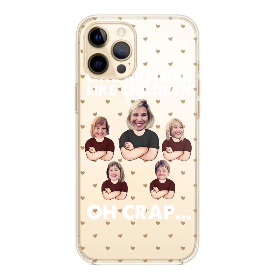 Personalized Upload Your Children Photo Like Mother Like Children Oh Crap Silicon Phonecase PNHQ2303