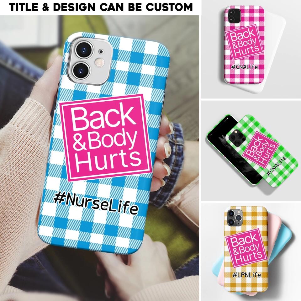 Personalized Back and Body Hurts Nurse Life or Any Title Phonecase Printed QTHQ2703