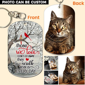 Personalized Upload Your Cat Photo Those We Love Don't Go Away They Walk Beside Us Every Day Keychain Printed PNHQ3003