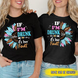 Personalized If I'm Drunk It's Her Fault Sunflower Bestie Name T-Shirt Printed 23APR-DT04