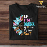 Personalized If I'm Drunk It's Her Fault Sunflower Bestie Name T-Shirt Printed 23APR-DT04