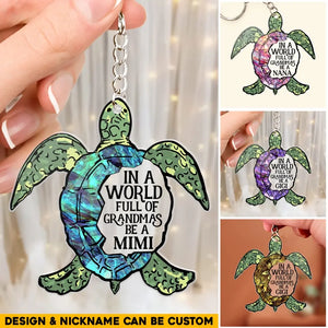 Personalized Turtle Sparkling Color Grandmas Nickname In A World Full Of Grandmas Be A MiMi Acrylic Keychain Printed QTHQ1105