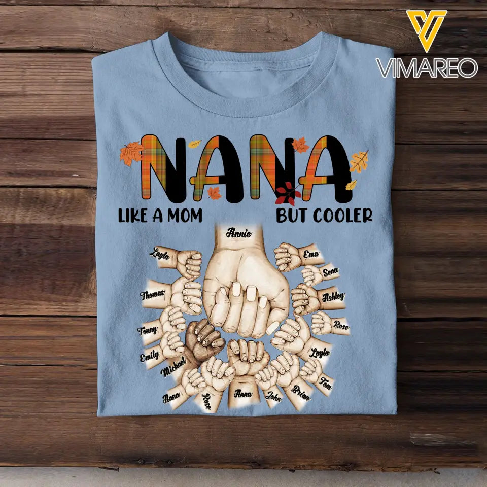 Personalized Nana Like A Mom But Cooler Hands with Kid Name Fall Season Maple Leaves T-shirt Pritned 23JUL-PN08