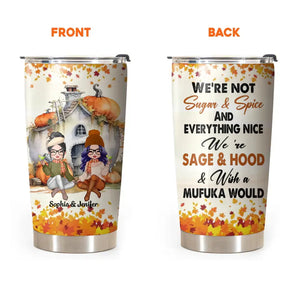 Personalized Fall Season Besties We're Not Sugar And Spice And Everything Nice We're Sage And Hood And Wish a Mufuka Would Tumbler Printed QTPN1207