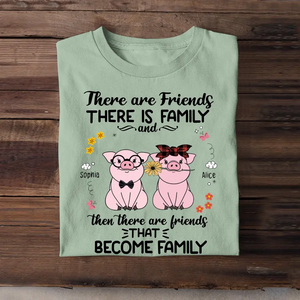 Personalized There Are Friends There Is Family And Then There Are Friends That Become Family Pig Lovers T-Shirt Printed MTHHN1407