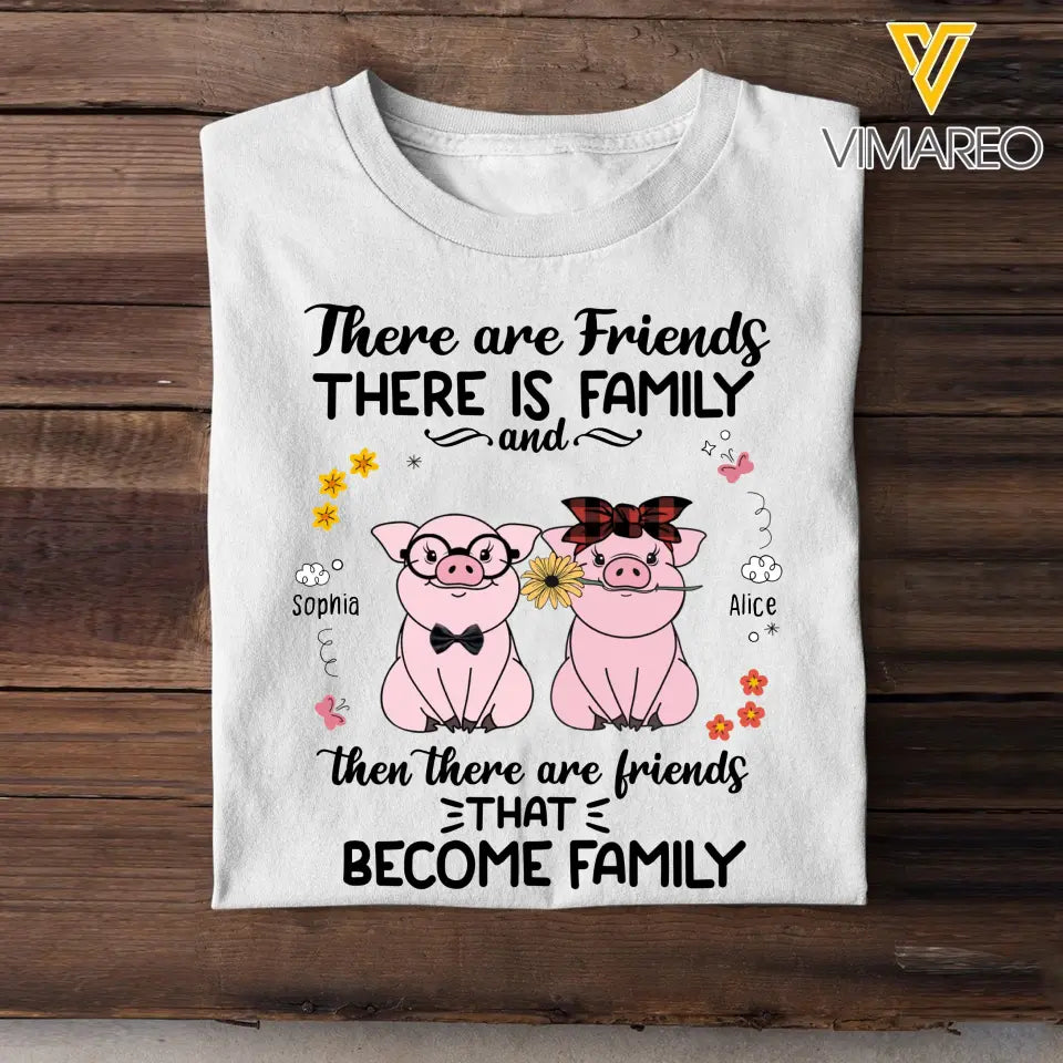 Personalized There Are Friends There Is Family And Then There Are Friends That Become Family Pig Lovers T-Shirt Printed MTHHN1407