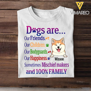 Personalized Dogs Are Our Friends Our Children Our Bodyguards Our Happiness Sometimes Mischief Makers and 100% Family T-shirt Printed MTHKVH2107